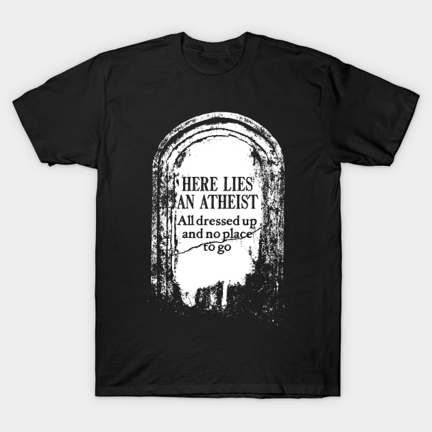 Tombstone for Atheist T-Shirt by BRAVOMAXXX